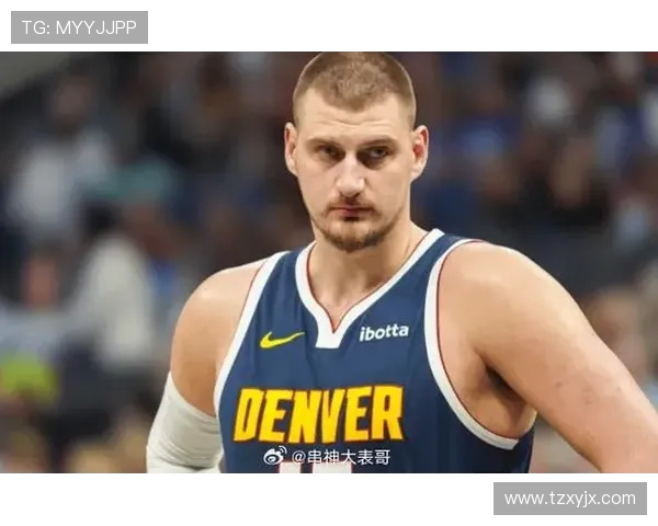 尼古拉约基奇率领掘金再创辉煌展现统治力与团队篮球魅力